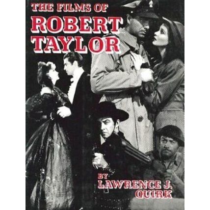 THE FILMS OF ROBERT TAYLOR By Lawrence J. Quirk - Hardcover Excellent Condition