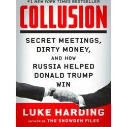 Collusion Secret Meetings, Dirty Money, and How Russia Helped Donald Trump Win -