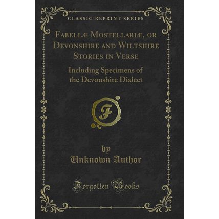 Fabellæ Mostellariæ, or Devonshire and Wiltshire Stories in Verse