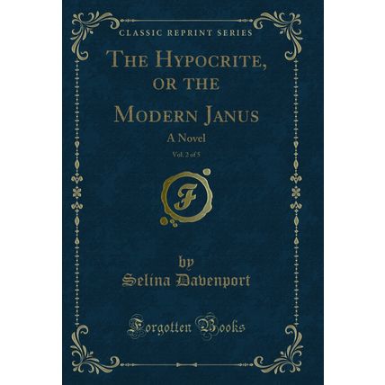 The Hypocrite, or the Modern Janus, Vol. 2 of 5: A Novel (Classic Reprint)