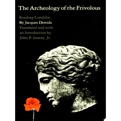 The Archeology of the Frivolous - Archeologie Du Frivole by Jacques Derrida