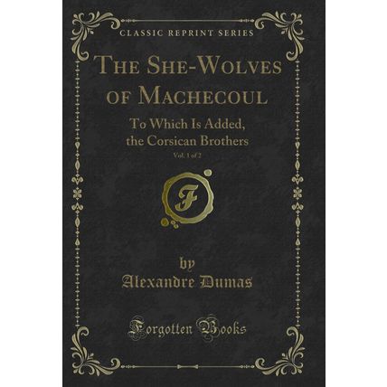 The She-Wolves of Machecoul, Vol. 1 of 2: To Which Is Added (Classic Reprint)