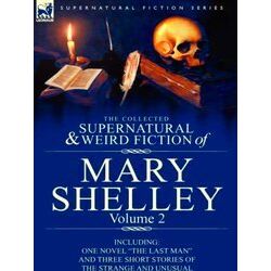 Supernatural Fiction-The Collected Supernatural And Weird Fiction Of Mary Shelle