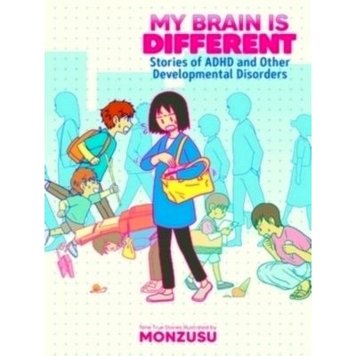 My Brain is Different: Stories of Adhd and Other Developmental Disorders by Monn