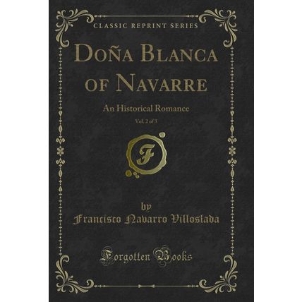Doña Blanca of Navarre, Vol. 2 of 3: An Historical Romance (Classic Reprint)