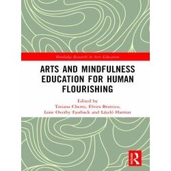 Routledge Research in Arts Education: Arts and Mindfulness Education for Human F