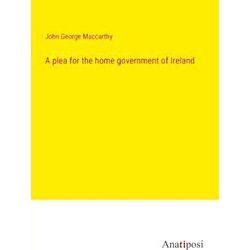 A plea for the home government of Ireland