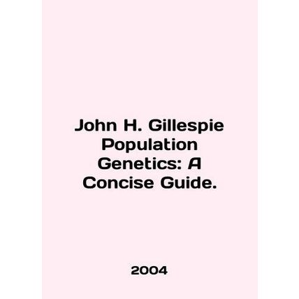 John H. Gillespie Population Genetics: A Concise Guide. In English /John H. Gil