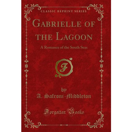 Gabrielle of the Lagoon: A Romance of the South Seas (Classic Reprint)