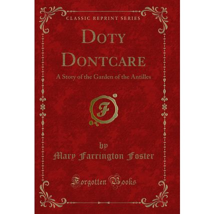 Doty Dontcare: A Story of the Garden of the Antilles (Classic Reprint)