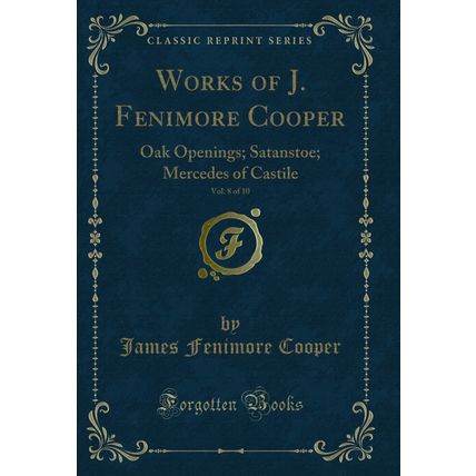 Works of J. Fenimore Cooper, Vol. 8 of 10: Oak Openings; Satanstoe