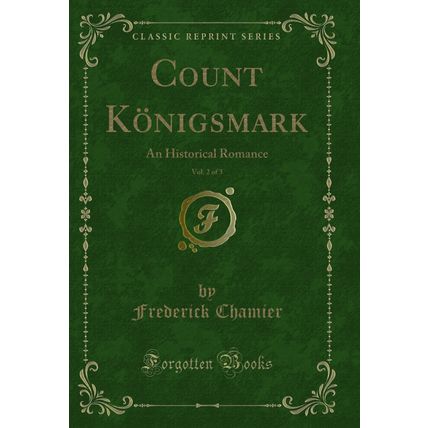 Count Königsmark, Vol. 2 of 3: An Historical Romance (Classic Reprint)