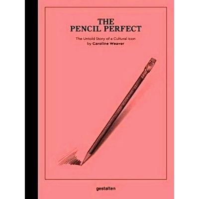 The Pencil Perfect - The Untold Story of a Cultural Icon by Caroline Weaver