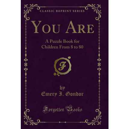 You Are: A Puzzle Book for Children From 8 to 80 (Classic Reprint)