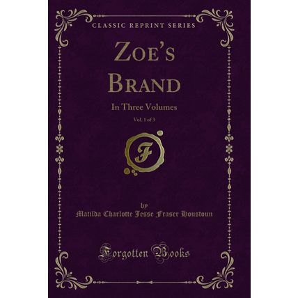 Zoe's Brand, Vol. 1 of 3: In Three Volumes (Classic Reprint)