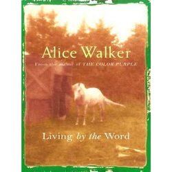 Alice Walker Living By The Word Selected Writings