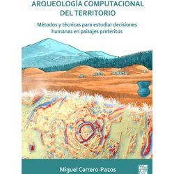 Arqueologia Computacional Del Territorio. Metodos Y Tecnicas Para Estudiar - Mig
