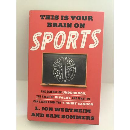 This Is Your Brain on Sports - Underdogs, Rivalry & T-Shirt Cannon Hardcover