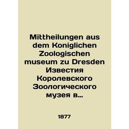 Mittheilungen aus dem Koniglichen Zoologischen museum zu Dresden Proceedings of