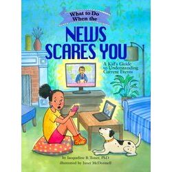 What-To-Do Guides For Kids Series What To Do When The News Scares You