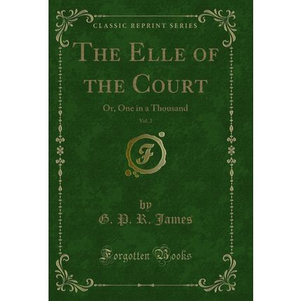 The Elle of the Court, Vol. 2 of 1: Or, One in a Thousand (Classic Reprint)