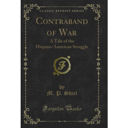 Contraband of War: A Tale of the Hispano-American Struggle (Classic Reprint)