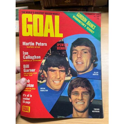 GOAL MAGAZINE #225 23 DEC 1972 UK FOOTBALL MAGAZINE - IPSWICH HEROES COVER (LL)