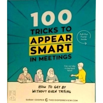 100 Tricks to Appear Smart in Meetings - How to Get by Without Even Trying - Sar