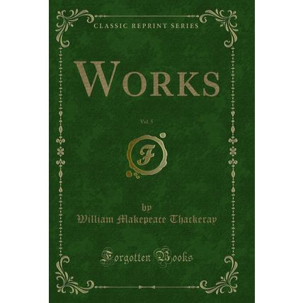 Works, Vol. 5 (Classic Reprint)