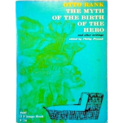 The Myth of the Birth of the Hero, and Other Writings - Otto Rank; Philip Freund