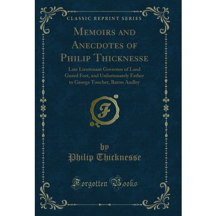 Memoirs and Anecdotes of Philip Thicknesse (Classic Reprint)