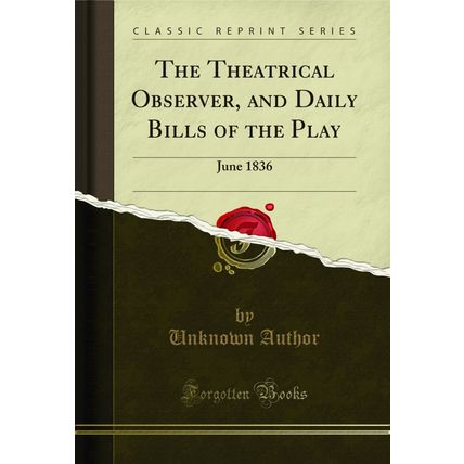 The Theatrical Observer, and Daily Bills of the Play: June 1836