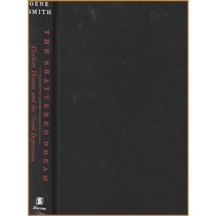 The Shattered Dream: Herbert Hoover and the Great Depression. Smith, Gene