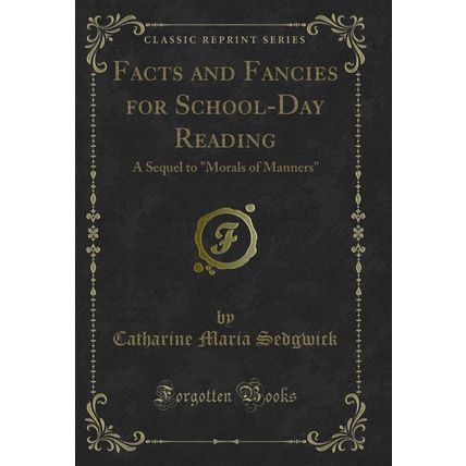 Facts and Fancies for School-Day Reading: A Sequel to "Morals of Manners"