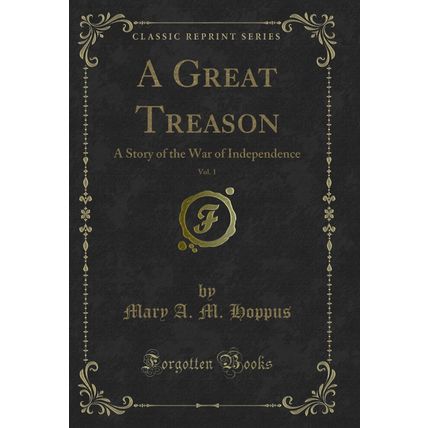 A Great Treason, Vol. 1: A Story of the War of Independence (Classic Reprint)