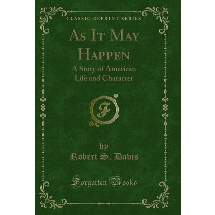 As It May Happen: A Story of American Life and Character (Classic Reprint)