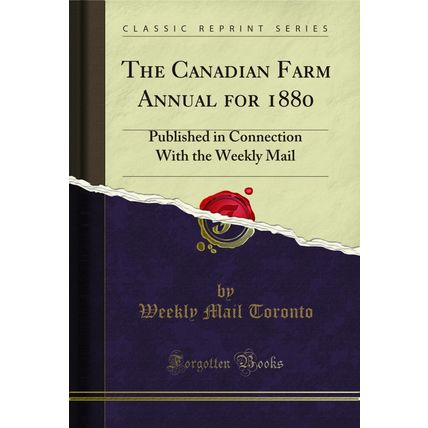 The Canadian Farm Annual for 1880: Published in Connection With the Weekly Mail
