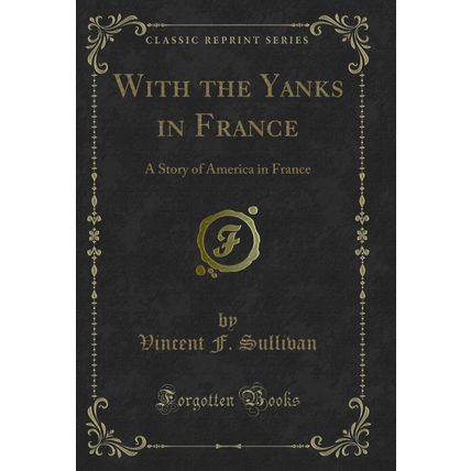With the Yanks in France: A Story of America in France (Classic Reprint)