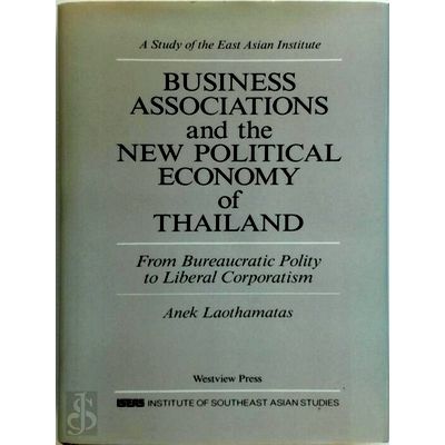 Business Associations And The New Political Economy Of Thailand by Anek Laothama