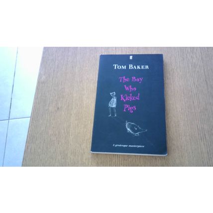 The Boy Who Kicked Pigs. Tom Baker (First Edition Paperback) Faber & Faber 1999