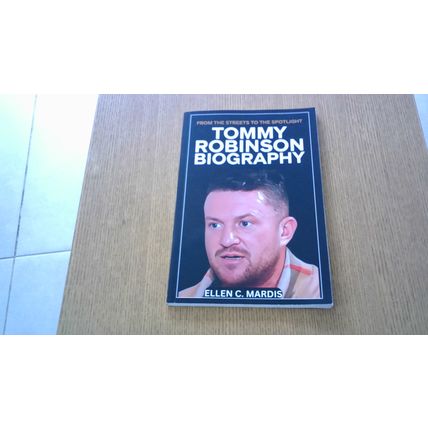 Tommy Robinson Biography: From the Streets to the Spotlight. Ellen C. Mardis P/B