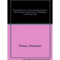 Francine Prince's New Jewish Cuisine: More Than 175 Recipes For Holidays And Eve