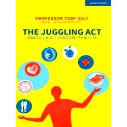 The Juggling Act: How To Juggle Leadership And Life - Professor Toby Salt