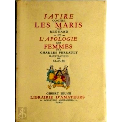 Satire Contre les Maris et Apologie des Femmes by Regnard; Charles Perrault; Cla