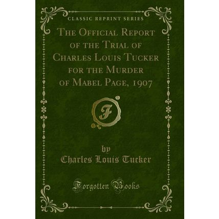 The Official Report of the Trial of Charles Louis Tucker for the Murder of