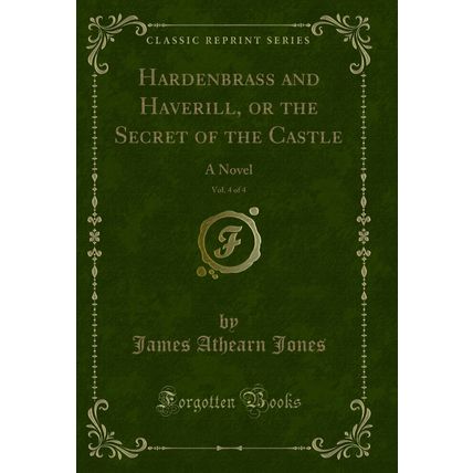 Hardenbrass and Haverill, or the Secret of the Castle, Vol. 4 of 4: A Novel