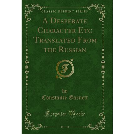 A Desperate Character Etc Translated From the Russian (Classic Reprint)