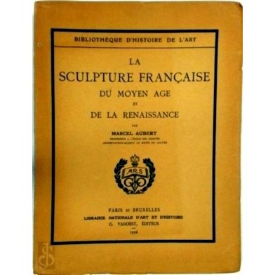 La Sculpture Francaise Du Moyen ge Et de la Renaissance by Marcel Aubert