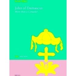 Texts And Studies In Eastern Christianity John Of Damascus: More Than A Compiler