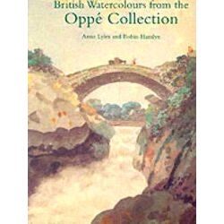 British Watercolours From The Oppe Collection: With A Selection - A. Lyles